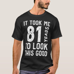Het kostte me 81 jaar om dit goed te zien t-shirt