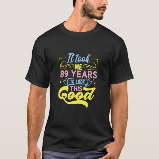 Het kostte me 89 jaar om dit goed te zien t-shirt (Voorkant)