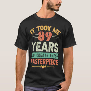 Het kostte me 89 jaar om dit sterstuk 89t te Creëe T-shirt