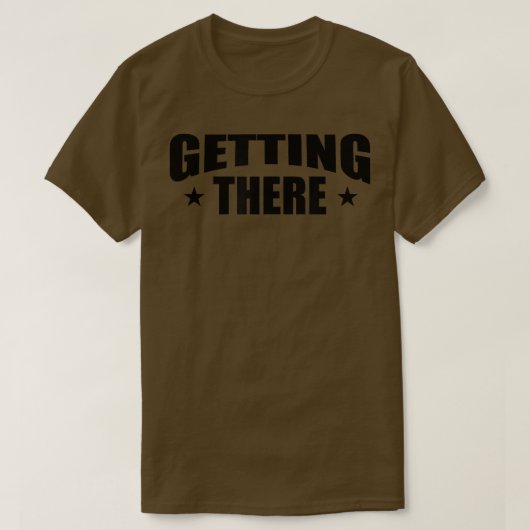 Het krijgen daar Motivatie T-shirt (Design voorkant)