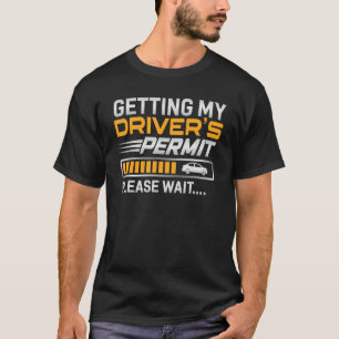 Het krijgen van Mijn Bestuurders Vergunning Driver T-shirt