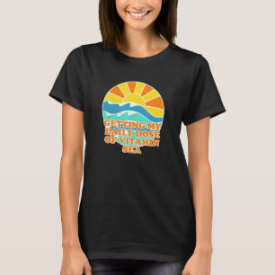 Het krijgen van mijn dagelijkse dosis vitamine-Zee T-shirt