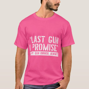 Het laatste Pistool beloof ik. Grappig Pistool Eig T-shirt
