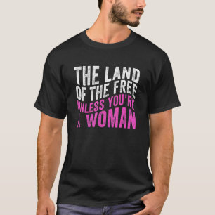 Het land van de Vrijheid tenzij je een vrouw-Pro-C T-shirt