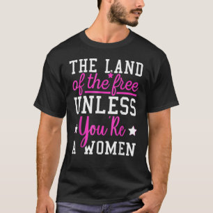 Het land van de Vrijheid, tenzij je een vrouw Pro T-shirt