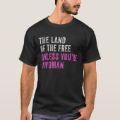 Het land van de Vrijheid, tenzij je een vrouw Pro  T-shirt (Voorkant)