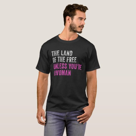 Het land van de Vrijheid, tenzij je een vrouw Pro  T-shirt (Voorkant volledig)