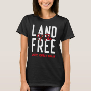 Het land van de Vrijheid, tenzij je een vrouw Pro  T-shirt
