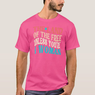 Het land van de Vrijheid, tenzij je een vrouw Pro  T-shirt
