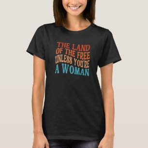 Het land van de Vrijheid, tenzij je een vrouw Pro T-shirt