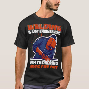Het lassen is alleen maar engineering maar niet sa t-shirt