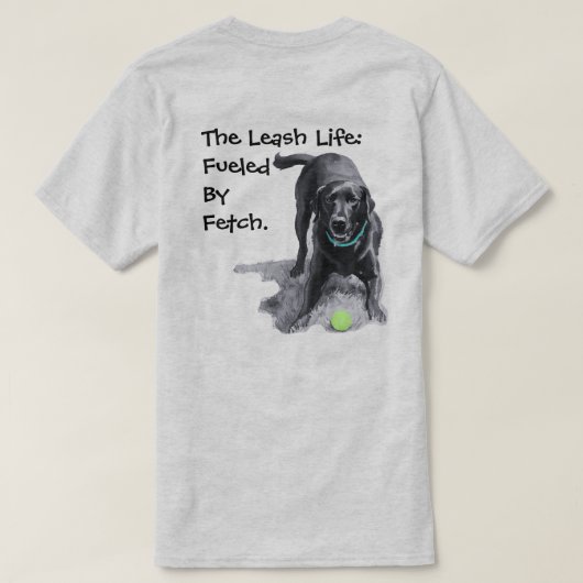 Het Leash Leven: Aangedreven Door Fetch. T-shirt (Design achterkant)