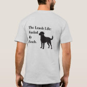 Het Leash Leven:   Aangedreven  Door  Fetch.  T-shirt (Achterkant)