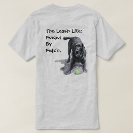 Het Leash Leven: Aangedreven Door Fetch. T-shirt