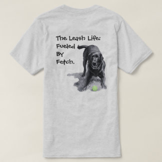 Het Leash Leven: Aangedreven Door Fetch. T-shirt