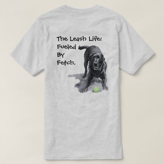 Het Leash Leven:   Aangedreven  Door  Fetch.  T-shirt (Design achterkant)