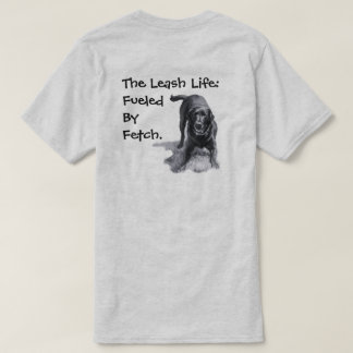 Het Leash Leven: Aangedreven Door Fetch. T-shirt