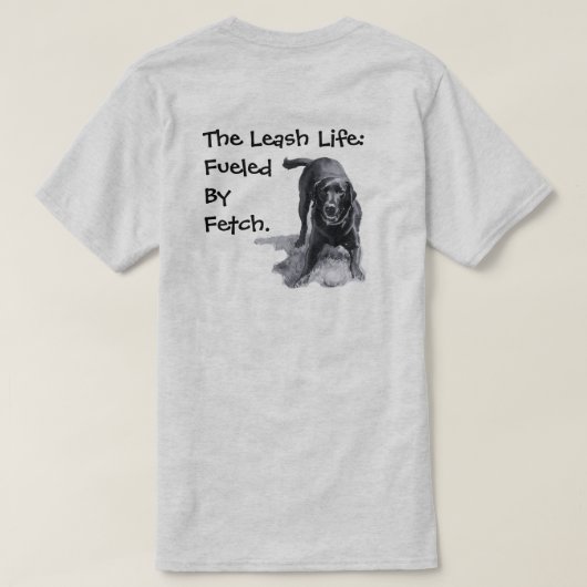 Het Leash Leven: Aangedreven Door Fetch. T-shirt (Design achterkant)