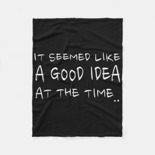 Het leek een goed idee op dat moment _ Grappige T- Fleece Deken