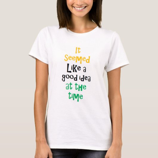 het leek een goed idee t-shirt (Voorkant)
