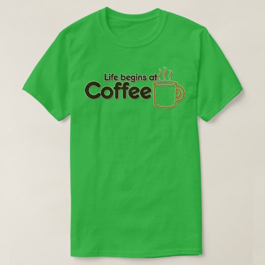 Het leven begint bij de koffie t-shirt (Design voorkant)