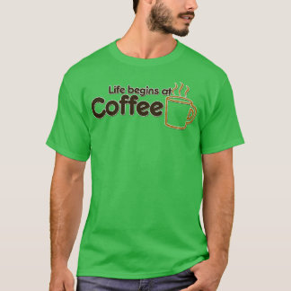 Het leven begint bij de koffie t-shirt