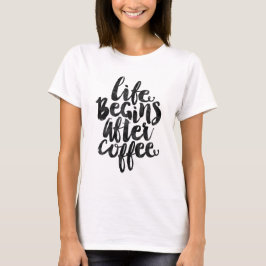 Het leven begint na de koffie t-shirt