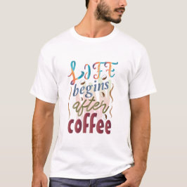Het leven begint na de koffie t-shirt
