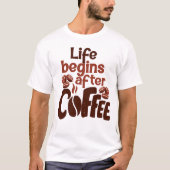 Het leven begint na een koffiegrafiek t-shirt (Voorkant)