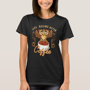 Het leven begint na het coffee owl cafeïneadvies t-shirt