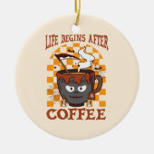 Het leven begint na koffie keramisch ornament (Voorkant)