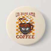 Het leven begint na koffie ronde button 7,6 cm (Voorkant)