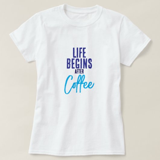Het leven begint na koffie t-shirt (Design voorkant)