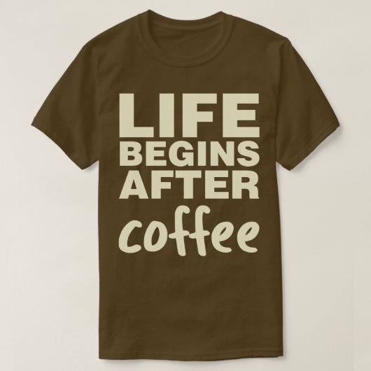 Het leven begint na koffie t-shirt (Design voorkant)