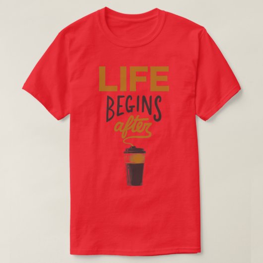 Het leven begint na koffie t-shirt (Design voorkant)
