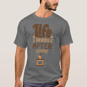 Het leven begint na koffie T-shirt