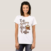 Het leven begint na koffie t-shirt (Voorkant volledig)