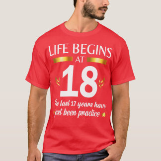 Het leven begint op 18 de laatste 17 jaar zijn net t-shirt