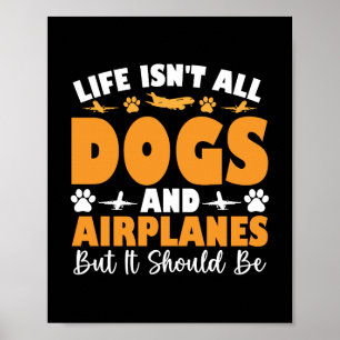 Het leven bestaat niet uit alle honden en vliegtui poster