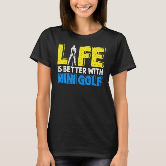 Het leven beter met Mini Golfer Golfing Swing Ho T-shirt (Voorkant)