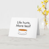 Het leven doet pijn. Meer thee? grappige inspirati Kaart (Gele Bloem)