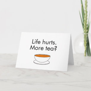 Het leven doet pijn. Meer thee? grappige inspirati Kaart