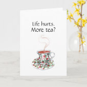 Het leven doet pijn. Meer thee? grappige inspirati Kaart (Gele Bloem)