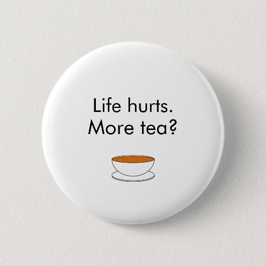Het leven doet pijn. Meer thee? grappige inspirati Ronde Button 5,7 Cm (Voorkant)