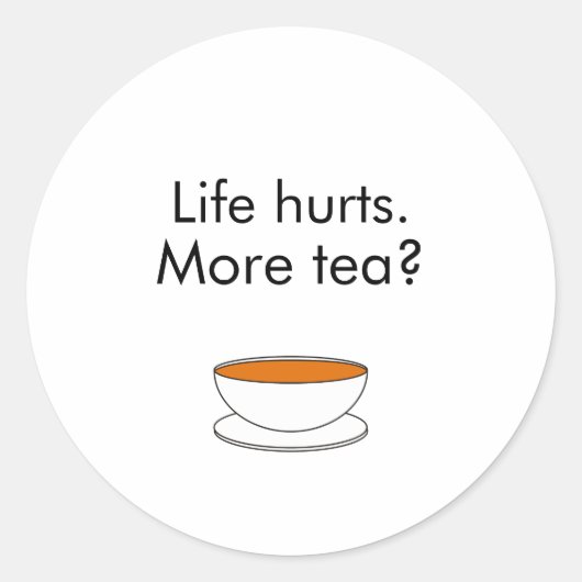 Het leven doet pijn. Meer thee? grappige inspirati Ronde Sticker (Voorkant)