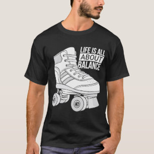 Het leven draait allemaal om rolschaatsen t-shirt