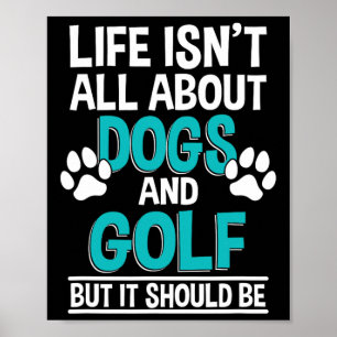 Het leven draait niet alleen om honden en golf poster