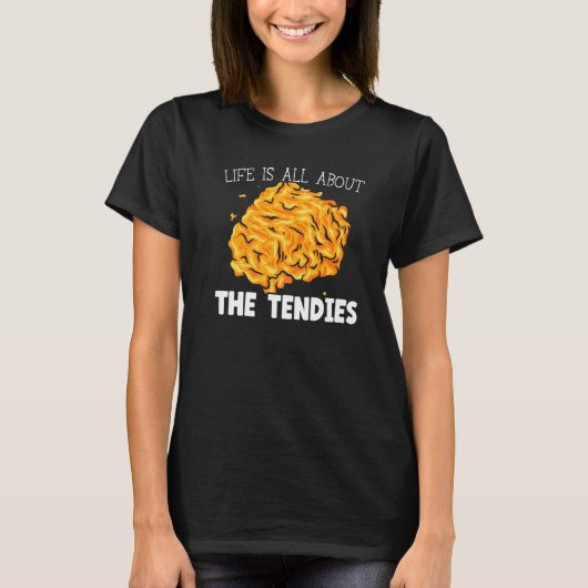 Het Leven Gaat Allemaal Over De Tendies Kipnugget  T-shirt (Voorkant)