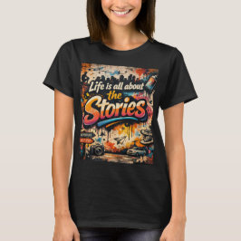"Het leven gaat helemaal over de verhalen" T-shirt
