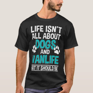 Het Leven Gaat Niet Alleen Over Honden En Vanlife T-shirt